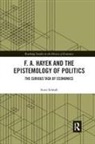 Scott Scheall, Scheall Scott - F. A. Hayek and the Epistemology of Politics