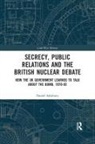 Daniel Salisbury, Salisbury Daniel - Secrecy, Public Relations and the British Nuclear Debate