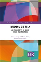 Tanya Cassidy, Tanya (University of Central Lancashire Cassidy, Tanya Dykes Cassidy, Cassidy Tanya, Fiona Dykes, Dykes Fiona - Banking on Milk