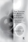 J. Andrew Kirk, Kirk J. Andrew - Future of Reason, Science and Faith
