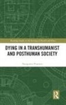 Panagiotis Pentaris, Panagiotis (University of Greenwich Pentaris - Dying in a Transhumanist and Posthuman Society