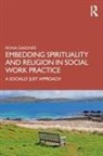 Fiona Gardner, Fiona (Bath Spa University) Gardner, Fiona (La Trobe University) Gardner, Gardner Fiona - Embedding Spirituality and Religion in Social Work Practice