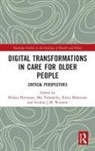 Helena (University of Eastern Finland Hirvonen, Riitta Hänninen, Helena Hirvonen, Hirvonen Helena, Mia Tammelin, Eveline J.M. Wouters - Digital Transformations in Care for Older People