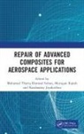 Mohamed Thariq Hameed (Universiti Putra Sultan, K. Jayakrishna, M. Rajesh, Mohamed Thariq Hameed Sultan - Repair of Advanced Composites for Aerospace Applications