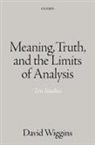 David Wiggins, David (Emeritus Professor and Emeritus Fe Wiggins - Meaning, Truth, and the Limits of Analysis