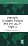 Aderomola Adeola, Aderomola (University of Pretoria - Centre Adeola - Internally Displaced Persons and the Law in Nigeria