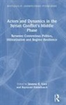 Jasmine K. (University of St Andrews Gani, Jasmine K. Gani, Raymond Hinnebusch - Actors and Dynamics in the Syrian Conflict''s Middle Phase