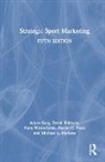 Daniel C Funk, Adam Karg, Adam (Swinburne University of Technology Karg, Karg Adam, Michael L. Naraine, David Shilbury... - Strategic Sport Marketing