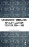 Richard Louis Gillies - Singing Soviet Stagnation: Vocal Cycles From the Ussr, 1964?1985