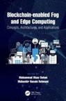 Muhammad Maaz Rehmani Rehan, Muhammad Maaz Rehan, Mubashir Husain Rehmani, Rehmani Mubashir Husain - Blockchain Enabled Fog Edge Computing: Concepts, Architectures