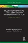 Madeleine Wright McNamara, Madeleine Wright Morris Mcnamara, John Charles Morris, Morris John Charles - Multiorganizational Arrangements for Watershed Protection
