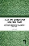 Azim Zahir, Azim (The University of Western Australia) Zahir - Islam and Democracy in the Maldives