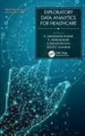 R. Lakshmana (Hindusthan College of Enginee Kumar, B. Balamurugan, R. Indrakumari, R. Lakshmana Kumar, Achyut Shankar - Exploratory Data Analytics for Healthcare