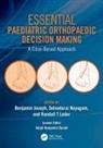 Benjamin (Manipal University) Nayagam Joseph, Benjamin Joseph, Joseph Benjamin, Randall Loder, Selvadurai Nayagam, Nayagam Selvadurai - Essential Paediatric Orthopaedic Decision Making