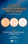 Benjamin (Manipal University) Nayagam Joseph, Benjamin Joseph, Joseph Benjamin, Randall Loder, Selvadurai Nayagam, Nayagam Selvadurai - Essential Paediatric Orthopaedic Decision Making