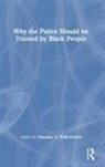 Natasha C. (Natasha C. Pratt-Harris Pratt-Harris, Natasha C. Pratt-Harris - Why the Police Should Be Trained By Black People