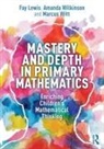 Fay Lewis, Fay Wilkinson Lewis, Amanda Wilkinson, Marcus Witt - Mastery and Depth in Primary Mathematics