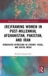 Rachel Gregory Fox, Rachel (University of Kent) Gregory Fox - (Re)framing Women in Post-Millennial Afghanistan, Pakistan, and Iran
