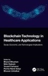 Bharat (Sharda University Bhushan, Bharat Bhushan, Bhushan Bharat, Yousef Farhaoui, Parma Nand, Nitin Rakesh... - Blockchain Technology in Healthcare Applications
