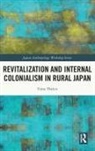 Timo Thelen - Revitalization and Internal Colonialism in Rural Japan