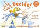 Anita Kate Garai, Pip Williams, Williams Pip - I Just Cant Decide!: Exploring the Challenge of Making Choices
