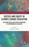 Elizabeth M. (San Jose State University Walsh, Elizabeth M. Walsh - Justice and Equity in Climate Change Education