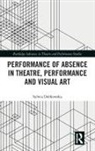 Sylwia Dobkowska, Dobkowska Sylwia - Performance of Absence in Theatre, Performance and Visual Art