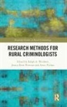 Ralph A. Peterson Weisheit, Jessica Peterson, Artur Pytlarz, Ralph A. Weisheit, Weisheit Ralph A. - Research Methods for Rural Criminologists