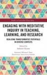 Ashwani (Technical Edu Depart Kumar, Ashwani Kumar - Engaging With Meditative Inquiry in Teaching, Learning, and Research