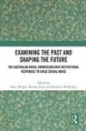 Katie (La Trobe University) Swain Wright, Kathleen Mcphillips, McPhillips Kathleen, Shurlee Swain, Swain Shurlee, Katie Wright... - Examining the Past and Shaping the Future