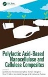 Jyotishkumar (Cochin Universit Parameswaranpillai, Jinu Jacob George, Jyotishkumar Parameswaranpillai, Parameswaranpillai Jyotishkumar, Aishwarya Poulose, Nisa V. Salim... - Polylactic Acid-Based Nanocellulose and Cellulose Composites