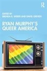 Brenda R. (Indiana University Weber, David Greven, Greven David, Brenda R. Weber - Ryan Murphy''s Queer America