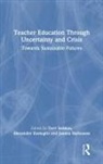 Terri (Monash University Seddon, Terri Kostogriz Seddon, Joanna Barbousas, Alexander Kostogriz, Terri Seddon, Seddon Terri - Teacher Education Through Uncertainty and Crisis