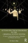 Clare S. Allely, Dr Clare S. Allely - Autism Spectrum Disorder in the Criminal Justice System