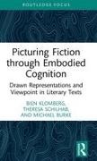 Michael Burke, Bien Klomberg, Bien Schilhab Klomberg, Theresa Schilhab, Schilhab Theresa - Picturing Fiction Through Embodied Cognition Drawn Representations and Viewpoint in Literary Texts