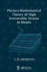 V.M. Greshnov, V.m. (Ufa State Aviation Technical Unive Greshnov - Physico-Mathematical Theory of High Irreversible Strains in Metals
