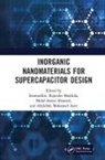. Boddula Inamuddin, Mohd Imran Ahamed, Abdullah Mohamed Asiri, Rajender Boddula, . Inamuddin, Dr. Inamuddin - Inorganic Nanomaterials for Supercapacitor Design