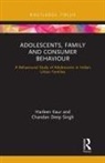 Harleen Kaur, Harleen Singh Kaur, Kaur Harleen, Chandan Deep Singh - Adolescents, Family and Consumer Behaviour