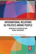 Hannes Hansen-Magnusson, Hannes (Cardiff University Hansen-Magnusson - International Relations As Politics Among People Hermeneutic Encounters and Global Governance