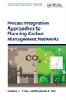 Dominic C. Y. Foo, Dominic C. Y. (University of Nottingham Malay Foo, Dominic C. Y. Tan Foo, Foo Dominic C. Y., Raymond R. Tan, Tan Raymond R. - Process Integration Approaches to Planning Carbon Management Networks