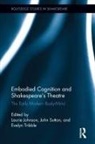 Laurie Sutton Johnson, Laurie Johnson, Johnson Laurie, John Sutton, Sutton John, Evelyn Tribble... - Embodied Cognition and Shakespeare''s Theatre