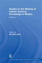 Muzaffar Iqbal, Muzaffar Iqbal - Studies in the Making of Islamic Science: Knowledge in Motion