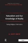 R. Scott Smith - Naturalism and Our Knowledge of Reality