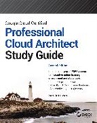 Dan Sullivan, Sullivan Dan - Google Cloud Certified Professional Cloud Architect Study Guide