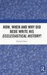 Richard Shaw - How, When and Why Did Bede Write His Ecclesiastical History?