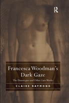 Claire Raymond, Raymond Claire - Francesca Woodman''s Dark Gaze