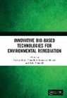 Pardeep (University of Delhi Singh, Chaudhery Mustansar Hussain, Hussain Chaudhery Mustansar, Mika Sillanpää, Pardeep Singh - Innovative Bio-Based Technologies for Environmental Remediation
