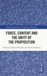 Gabriele M. Schmitz Mras, Gabriele M. Mras, Mras Gabriele M., Michael Schmitz, Schmitz Michael - Force, Content and the Unity of the Proposition
