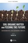 Rattan (Ohio State University) Lal, Rattan Lal, Lal Rattan - Soil Organic Matter and Feeding the Future