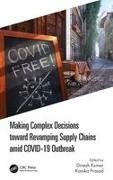 Dinesh (National Institute of Technology Ja Kumar, Dinesh Kumar, Kumar Dinesh, Kanika Prasad - Making Complex Decisions Toward Revamping Supply Chains Amid Covid 19 Outbrea
